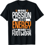 More Passion More Energy More Footwork T-Shirt - Image 2